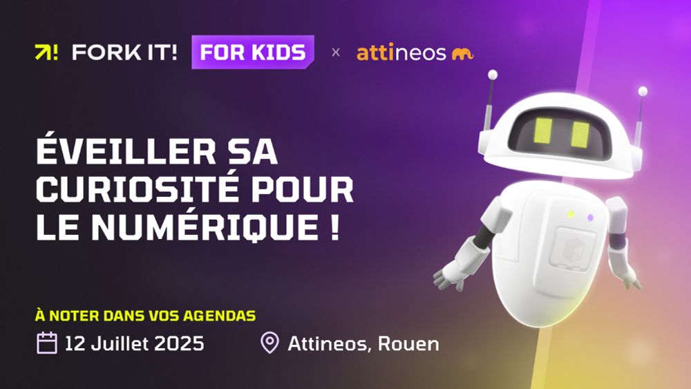 Visuel de Fork it! for kids avec les informations de l'evenement : le 12 juillet 2025 dans les locaux d'Attineos à Rouen et la phrase d'accroche "Éveiller sa curiosité pour le numérique"