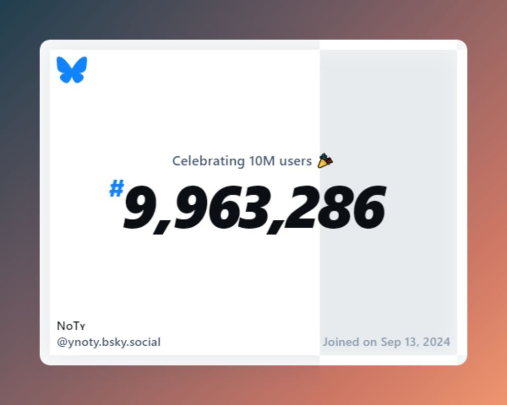 A virtual certificate with text "Celebrating 10M users on Bluesky, #9,963,286, NᴏTʏ ‪@ynoty.bsky.social‬, joined on Sep 13, 2024"
