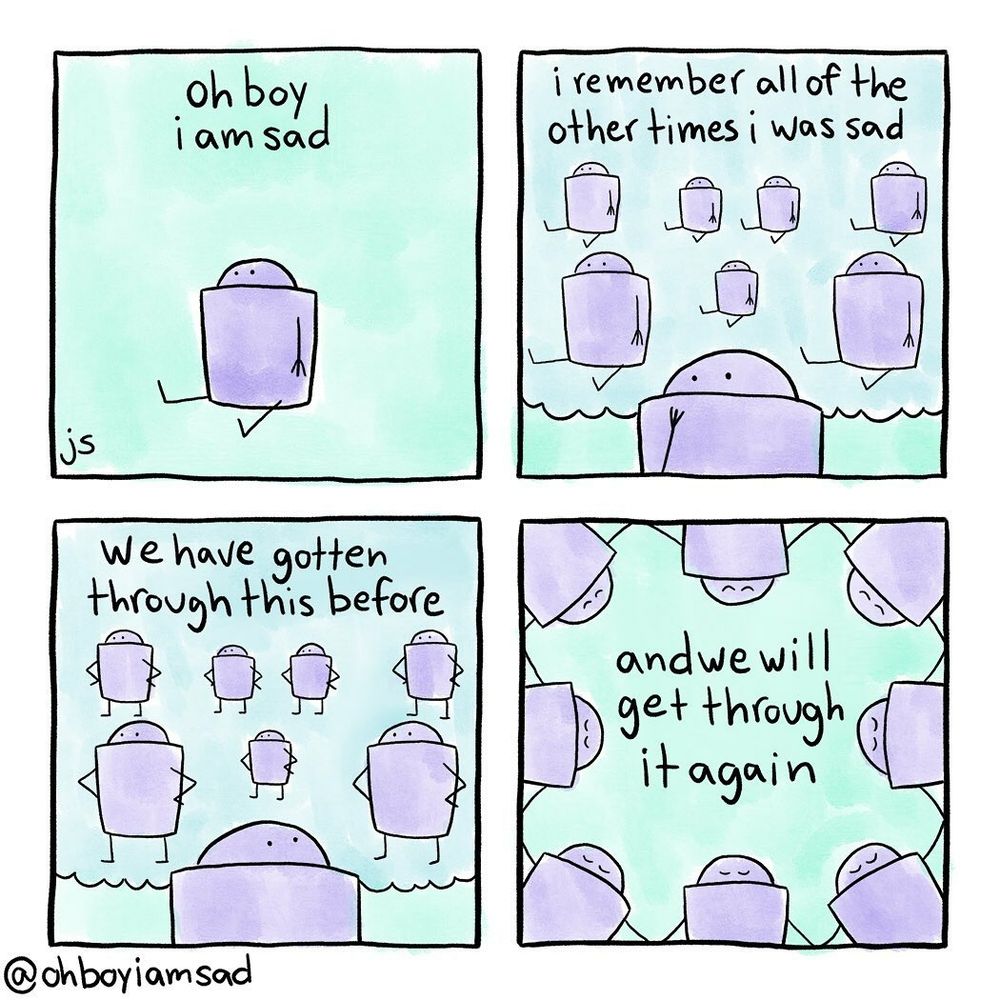 An illustration of a robot saying "oh boy I am sad. I remember all of the other times I was sad. We have gotten through this before and we will get through it again."