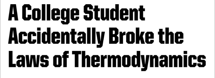 A College Student Accidentally Broke the Laws of Thermodynamics