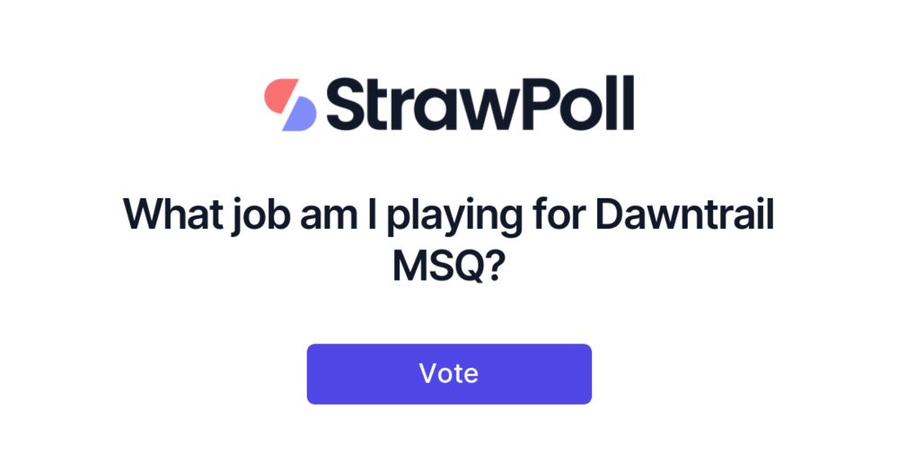 What job am I playing for Dawntrail MSQ? - Online Poll - StrawPoll