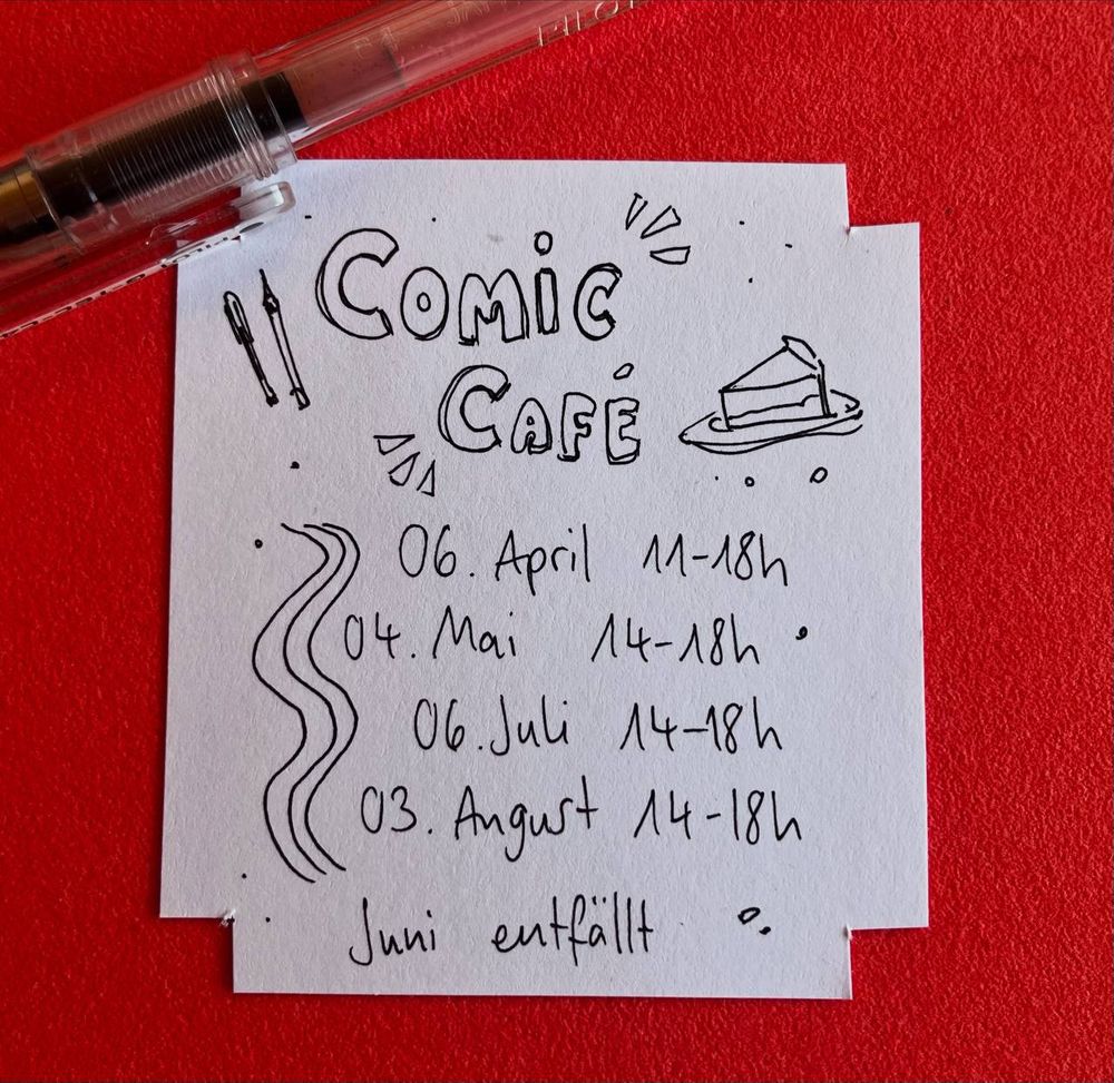 Handschriftliche Aufführung der nächsten Comic Café Termine: 06.04.2025 & 04.05.2025 & 06.07.2025 & 03.08.2025 jeweils 14-18 Uhr