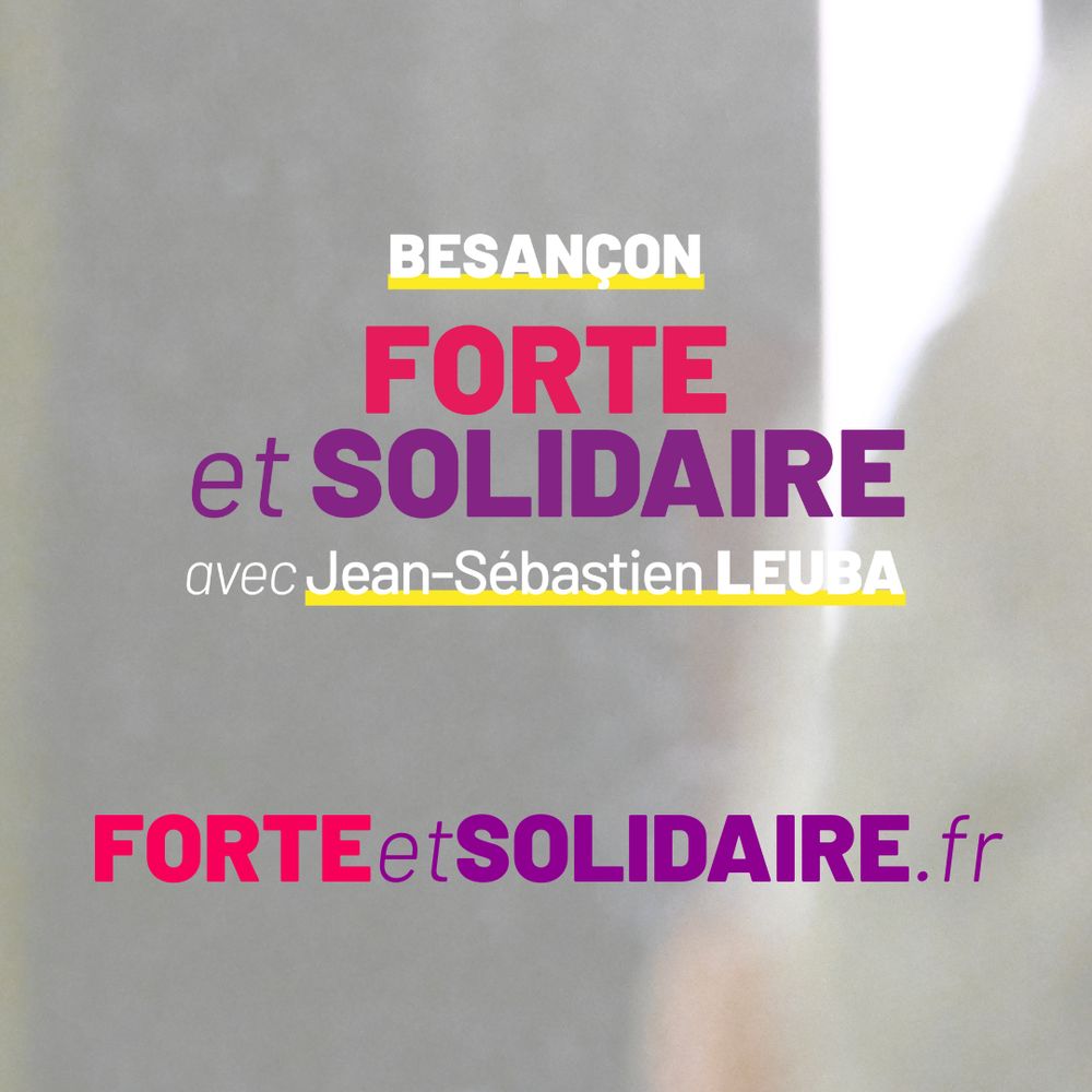 Besançon Forte et Solidaire avec Jean-Sébastien Leuba. Visitez notre site forteetsolidaire.fr