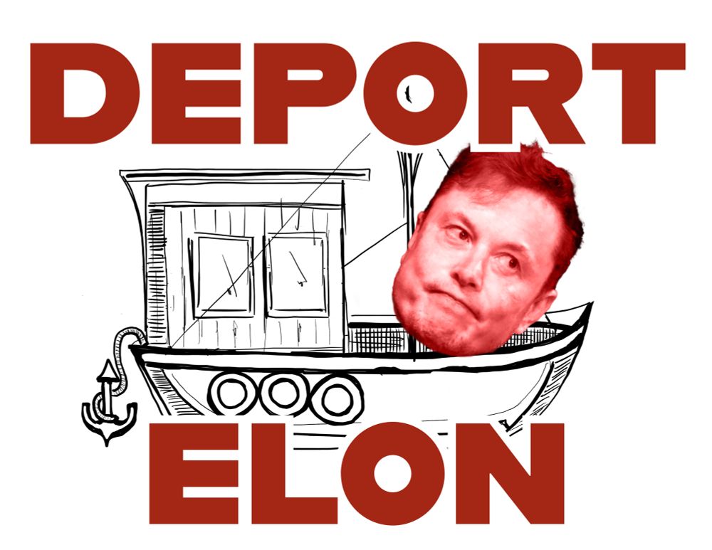 Photo of Elon’s heads with illustration of boat. Text reads “deport Elon”