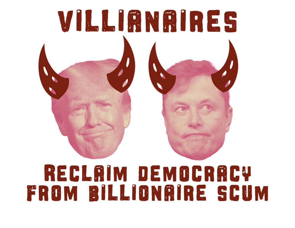 Sign with text “Villionaires. Reclaim democracy from billionaire scum” and Photos of Trump and Elon’s heads with horns