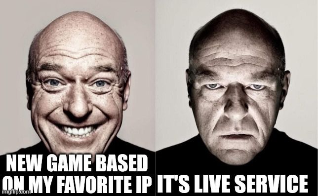 Hank from breaking bad with a manic grin in one frame and a depressed frown on the other. The first frame is captioned "new game based on my favorite IP." The second frame is captioned "it's live service"