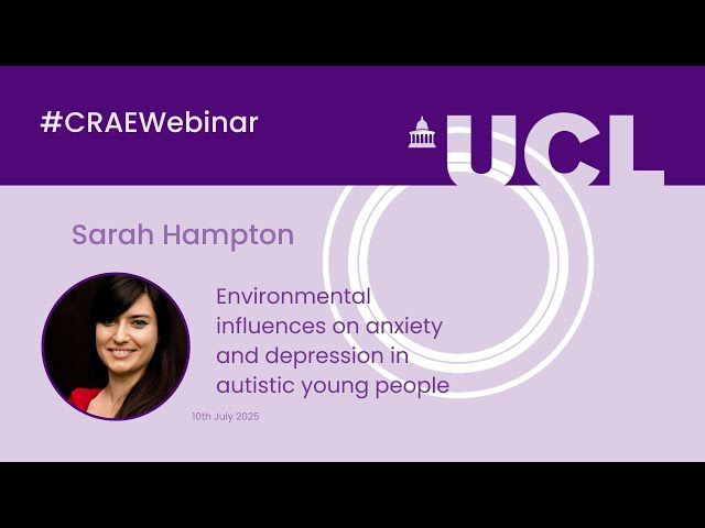 Environmental influences on anxiety and depression in autistic YP - Sarah Hampton (10-Jul-2025)