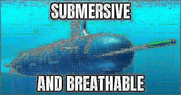 Submersive and breathable
Submarine deep fried