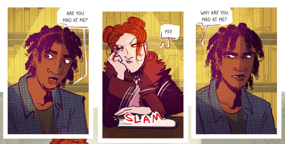 Jeordie: Are you mad at me?
Anna: (slams book) pff
Jeordie: Why are you mad at me?