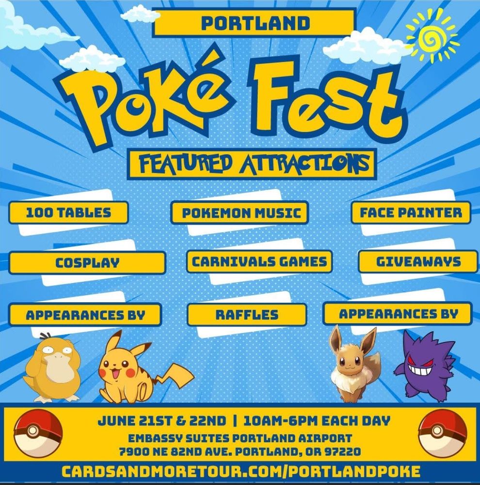 Promotional card advertising for Portland Poke-Fest, a festival celebrating all things Pokemon. 

This is a 2-day show 
Saturday, Jun 21, 2025 
Sunday, Jun 22, 2025 
With hours from 10 am-6pm both days. It is free to attend and welcoming to all ages. 

This show features 100+ vendors, Pokemon music, face painters, giveaways, card games, raffles and appearances from Pokemon!

The address for the event is: 
Embassy Suites Portland Airport, 7900 Northeast 82nd Avenue, Portland, OR, 97220, United States
