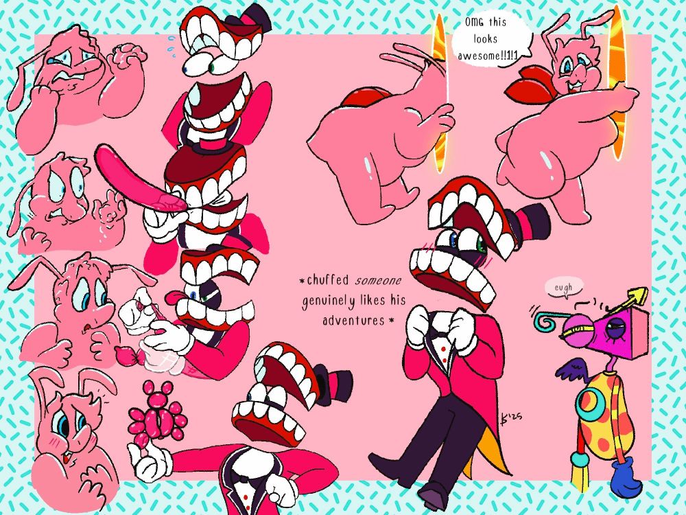 On the left is a short, wordless comic about Putty's initial reaction to spawning into the circus. From top to bottom: Putty is anxiously pulling out their "hair"/part of their silly putty body while Caine looks horrified. He quickly blows up a long balloon, which snaps Putty out of their despair. Putty watches in confusion as Caine feverishly twists the balloon, until he proudly offers the finished product, which is a balloon animal beetle/bug. Putty's despair is forgotten as they are enamored by this cute gift.

On the right is another short comic- Putty peeks into one of Caine's adventure portals, and leans out excitedly, exclaiming "OMG this looks awesome!!1!1!". Underneath, Caine is proudly tugging at his lapels, with the text "*chuffed someone genuinely likes his adventures*" on his left. On Caine's right is Zooble muttering "Eugh" with a look of disgust on their face. 


