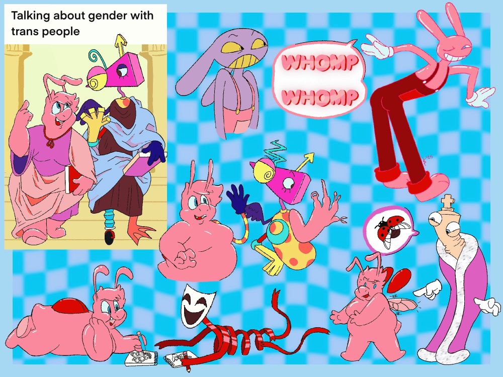 A compilation of Putty interacting with other circus members. 
Top left is a recreation of half of the "Talking about gender with trans people vs Talking about gender with cis people" meme, where Putty and Zooble are Greek philosophers walking together in deep discussion.
Middle picture is of Putty and Zooble trading limbs; Putty is in awe looking at Zooble's blue gloved hand, and Zooble is mildly interested by Putty's silly putty hand, which has different shape shifted tools of a Swiss army knife on the tip of each finger. 
Bottom left is Putty and Gangle happily sketching and yapping together about art. 
Top right is a recreation of the scene in Steven Universe where Amethyst mocks Pearl- Putty is shapeshifted as Jax, smacking their ass while saying "Whomp Whomp" while Jax is looking at them with disgust. 
Bottom right is Kinger pointing excitedly at Putty's beetle wings, probably sharing a fact about beetle/ladybug wings. Putty is focusing on shifting their form to make an actual beetle wing under the faux wing casing/shell. 