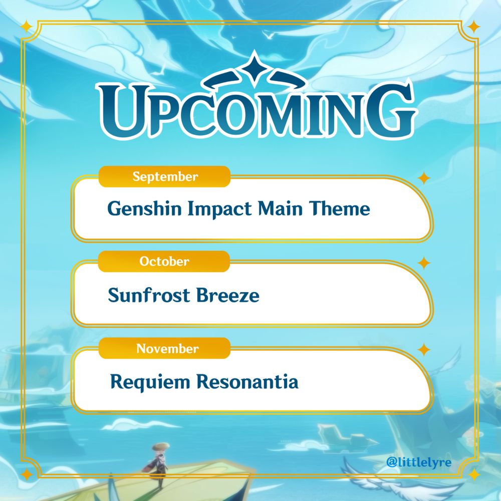 Schedule for my upcoming cello covers of Genshin Impact music on my YouTube channel. It reads:

Upcoming

September - Genshin Impact Main Theme
October - Sunfrost Breeze
November - Requiem Resonantia