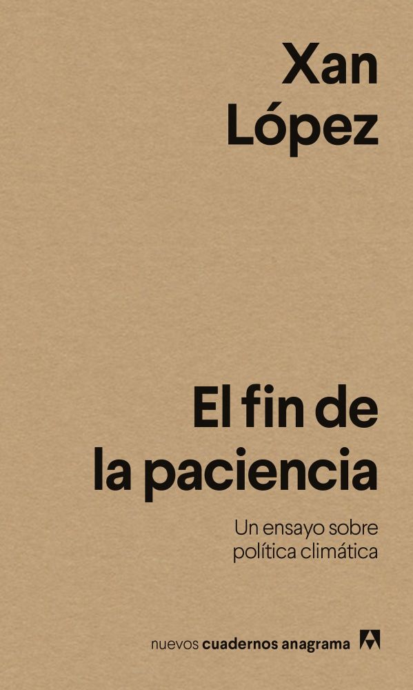 El fin de la paciencia
Un ensayo sobre política climática
Xan López
Nuevos Cuadernos Anagrama
Mayo 2025