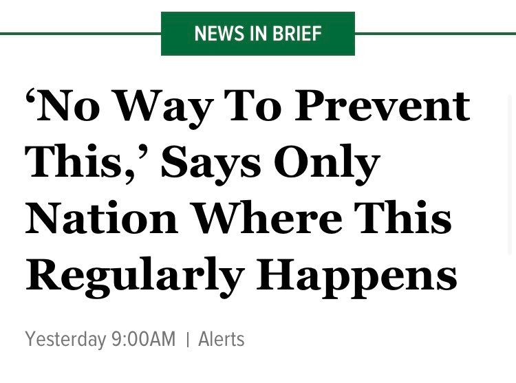 An article from the satirical site The Onion that is titled "'No way to prevent this,' says only nation where this regularly happens"