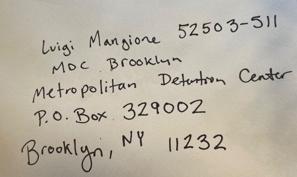 Luigi Mangione 52603-511
MDC Brooklyn
Metropolitan Detention Center
PO Box 329002
Brooklyn, NY 11232