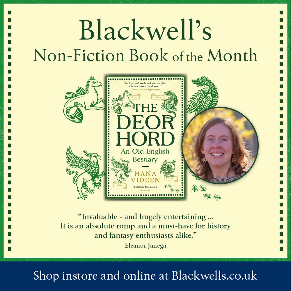 A graphic of “The Deorhord: An Old English Bestiary” with a photo of the author Hana Videen; the text reads “Blackwell’s Non-Fiction Book of the Month”. A quote from Eleanor Janega says “Invaluable - and hugely entertaining… It is an absolute romp and a must-have for history and fantasy enthusiasts alike.” There are illustrations of a finned horse-like creature, a dragon, a griffin and some ants, and a banner reads “Shop instore and online at blackwells.co.uk.”