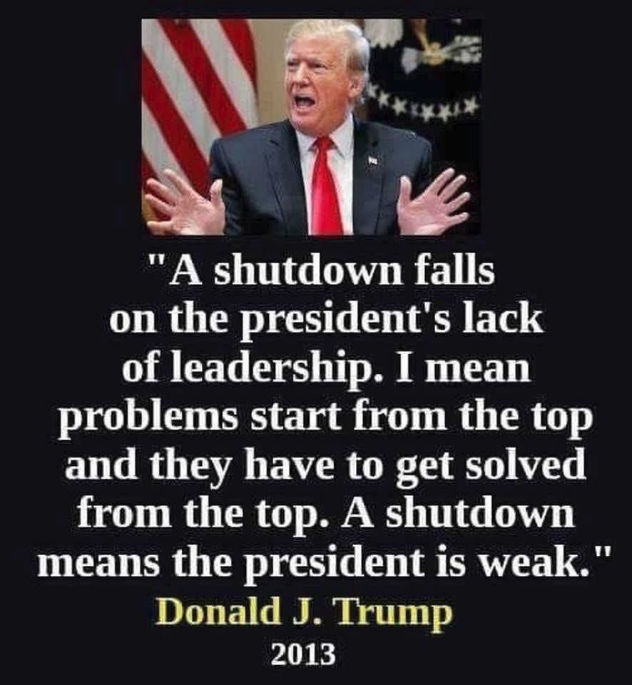 A shutdown falls on the president’s lack of leadership. I mean problems start from the top and they have to get solved from the top. A shutdown means the president is weak. Said by Donald J. Trump 2013