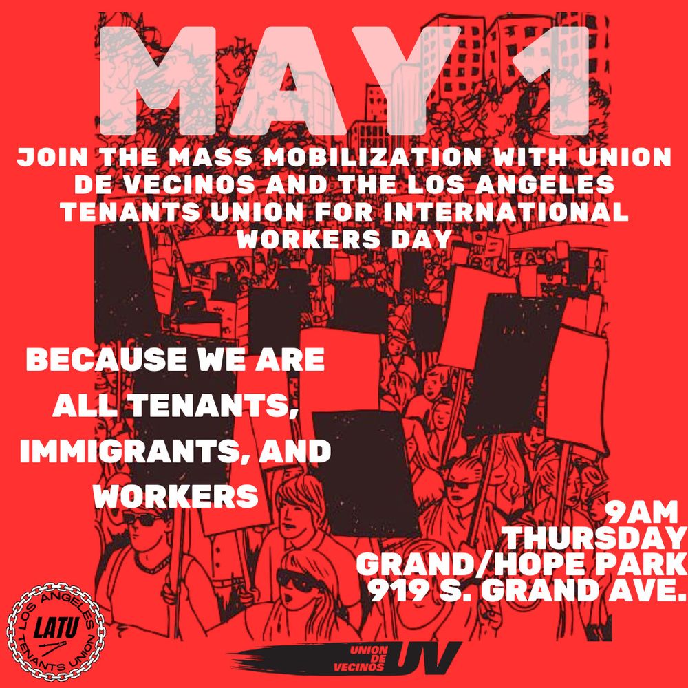 Join the mass mobilization with Union de Vecinos and the Los Angeles Tenants Union for international workers day,  Thursday May 1st at 9am at Grand/Hope Park (919 S Grand Ave, Los Angeles 90015)
