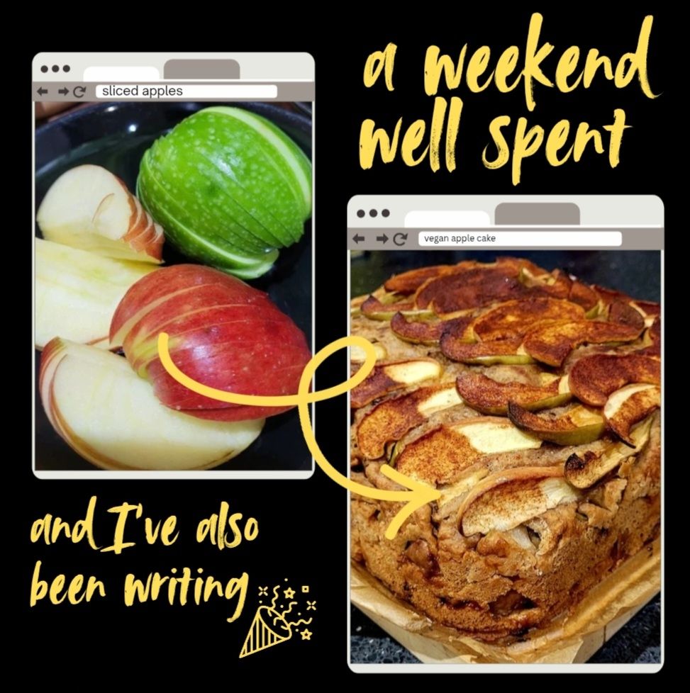 Picture shows two photos - one of sliced red and green apples and another of a homemade vegan apple cake - with the text "a weekend well spent" and "and I've also been writing". There is also a little graphic of a celebratory party popper
