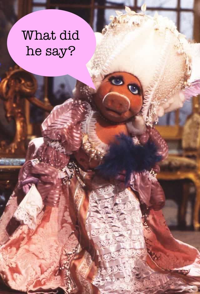 Miss Piggy dressed as Marie Antoinette saying, “What did he say?” in regards to Trumps latest.