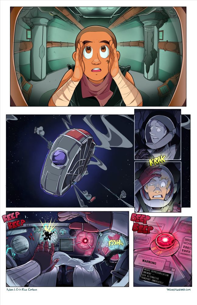 Panel one: A boy with a shaved head, bandaged arms, a tank top and a scarf presses his face to a spaceship porthole (it's clear from the background that his spaceship is a junker)

Panel two: A damaged escape pod is smoking and dead in the water in space

Panel three: The escape pod occupant is a young man with blonde hair and a large pointy nose. He wakes up and looks around, disoriented

Panel four: A KRAK onomatopoeia and the escape pod occupant winces at what he's about to see

Panel five: The escape pod's beeping and sizzling control panel. It's breaking apart and sparking. The emergency ejection button is blinking red.

Panel six: Closeup of the angry red blinking button
