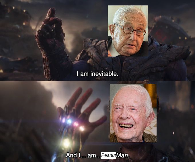 Kissinger: I am inevitable
Carter: And I...am...Peanut Man