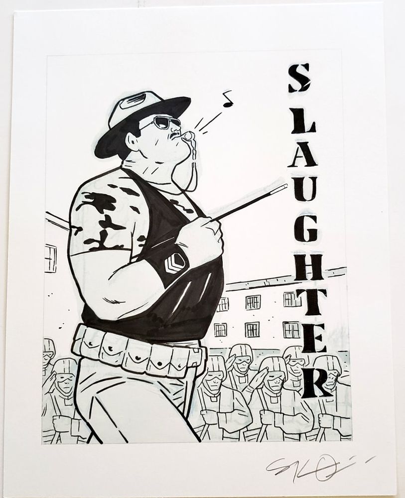 Sgt Slaughter from G.I. Joe (specifically in this case, but he's also from the old WWF days too of course). He's marching to right in foreground and you see down to his mid thigh. In bg you see some barracks buildings and some cadets or something saluting. On the right going down vertically it says SLAUGHTER. He's got on his signature hat and glasses and is blowing a whistle. 