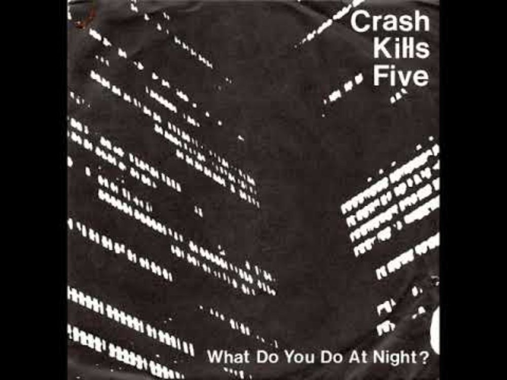 Crash Kills Five - What Do You Do At Night?