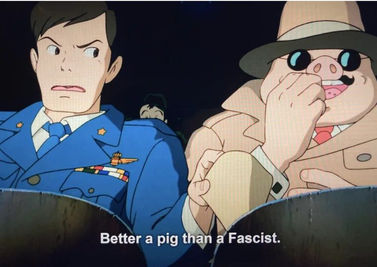 From the film "Porco Rosso", Porco retorts "Better a pig than a Fascist" after being asked by his friend to join Mussolini's Air Force instead of risking arrest.