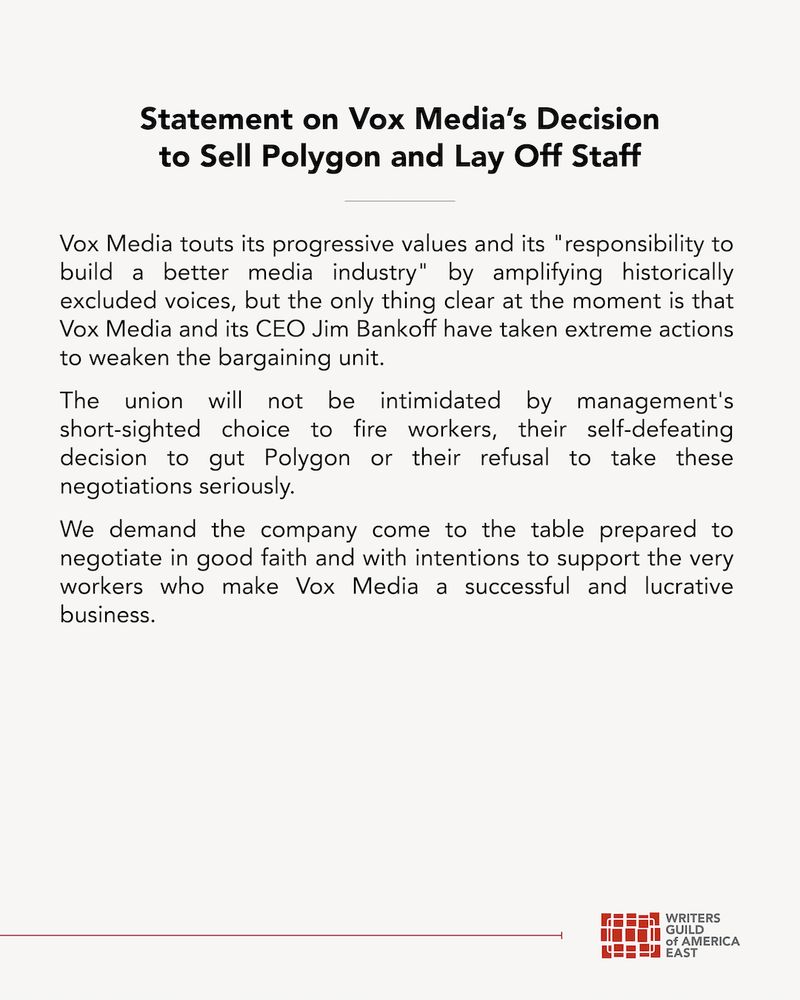 Statement on Vox Media's decision to sell Polygon and lay off staff. Read the full statement at https://www.wgaeast.org/statement-on-vox-medias-decision-to-sell-polygon-and-lay-off-staff/