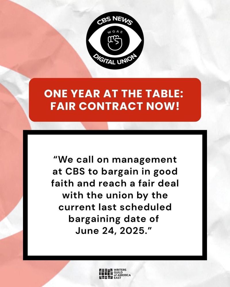 ONE YEAR AT THE TABLE:
FAIR CONTRACT NOW!
"We call on management at CBS to bargain in good faith and reach a fair deal with the union by the current last scheduled bargaining date of June 24, 2025."