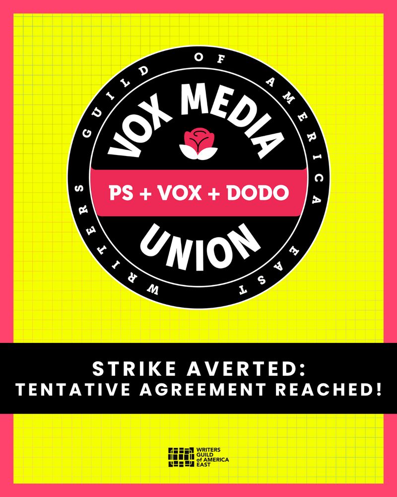 Writers Guild of America East Vox Media Union
STRIKE AVERTED: TENTATIVE AGREEMENT REACHED! 