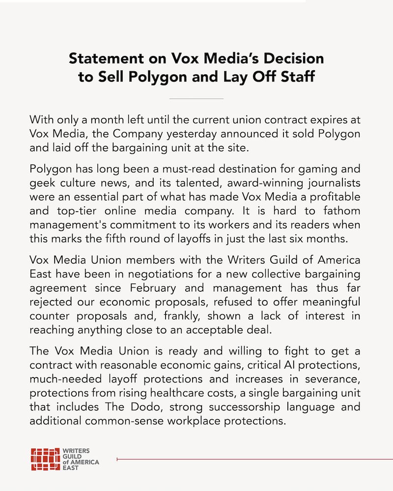 Statement on Vox Media's decision to sell Polygon and lay off staff. Read the full statement at https://www.wgaeast.org/statement-on-vox-medias-decision-to-sell-polygon-and-lay-off-staff/