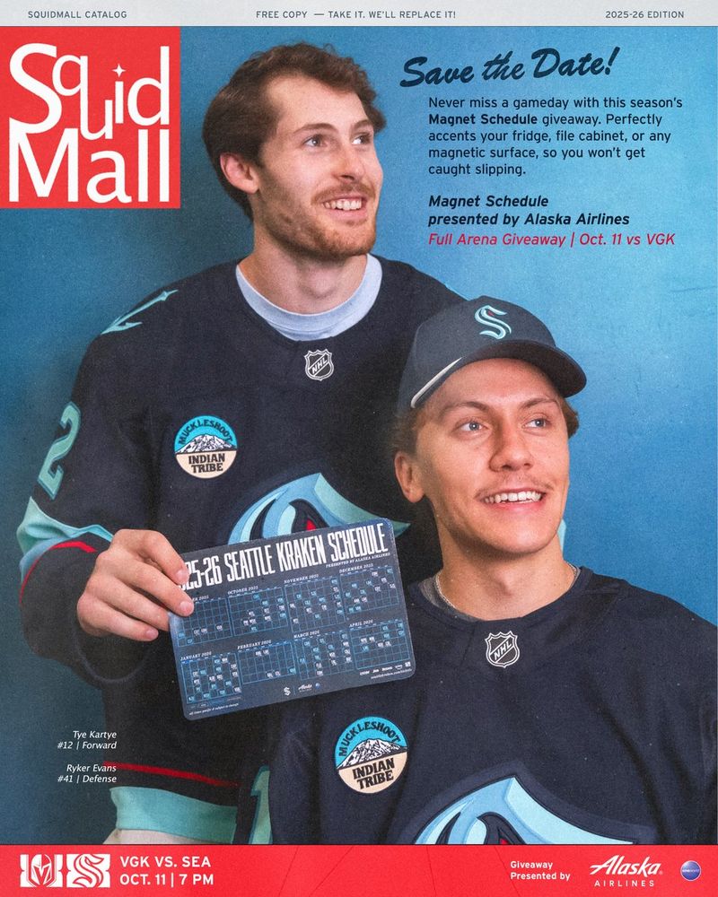 a graphic featuring Tye Kartye and Ryker Evans in the classic Stepbrothers pose with Tye holding a 2025-26 Seattle Kraken magnet schedule. The graphic reads:

Squid Mall
Save the Date
Never miss a gameday with this season's Magnet Schedule giveaway. Perfectly accents your fridge, file cabinet, or any magnetic surface, so you won't get caught slipping. 

Magnet Schedule presented by Alaska Airlines
Full-Arena Giveaway | Oct. 11 vs. VGK
