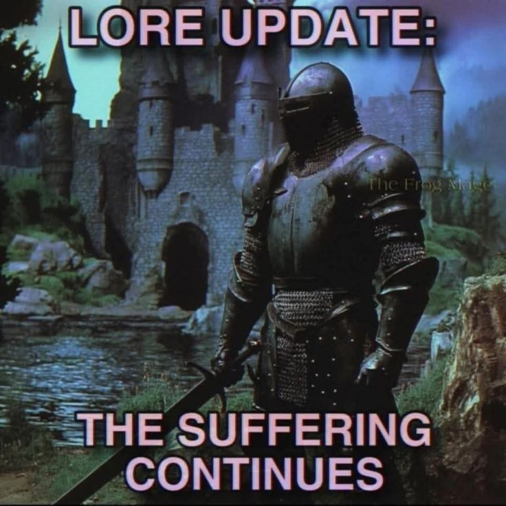lore update: the suffering continues 
a knight in front of a castle 