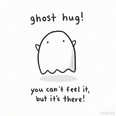 a drawing of a ghost that says ghost hug you can 't feel it but it 's there .