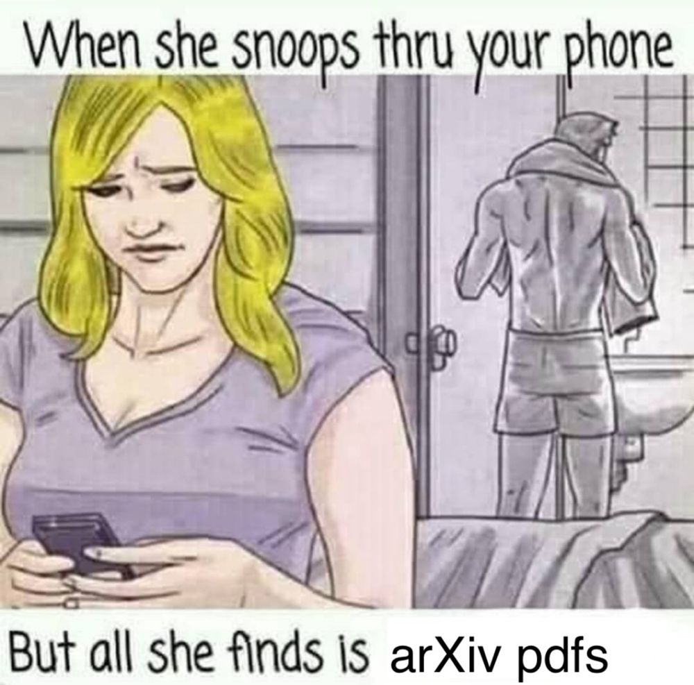 When she snoops thru your phone but all she finds is arXiv pdfs