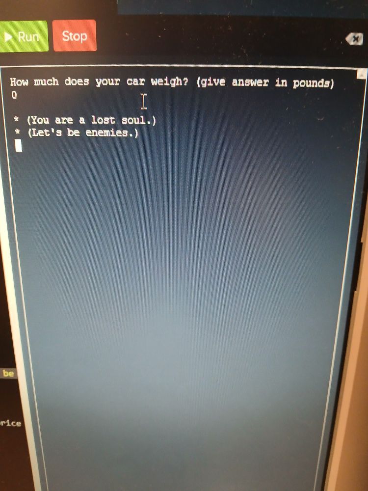 The result of a code that gives a price depending on the weight in pounds of a car. upon entering 0 or below, it displays the text "You are a lost soul. Let's be enemies" from the Deltarune mod RIBBIT.