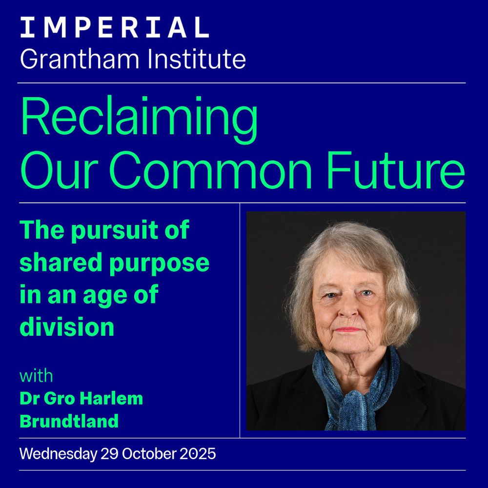 Text reads: Imperial Grantham Insitute – Reclaiming our Common Future: The pursuit of shared purpose in an age of division with Dr Gro Harlem Brundtland. Wednesday 29 October 2025.