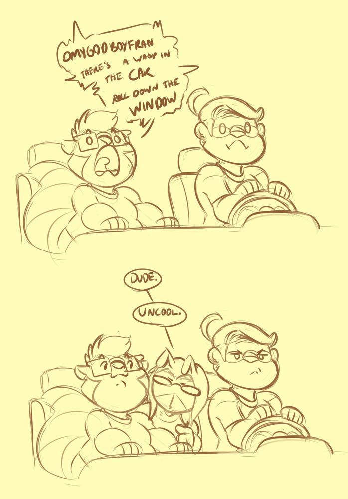 "OMYGOD BOYFRAN THERE'S A WASP IN THE CAR ROLL DOWN THE WINDOW"

A wasp pokes his head out from the backseat to say "Dude. Uncool."