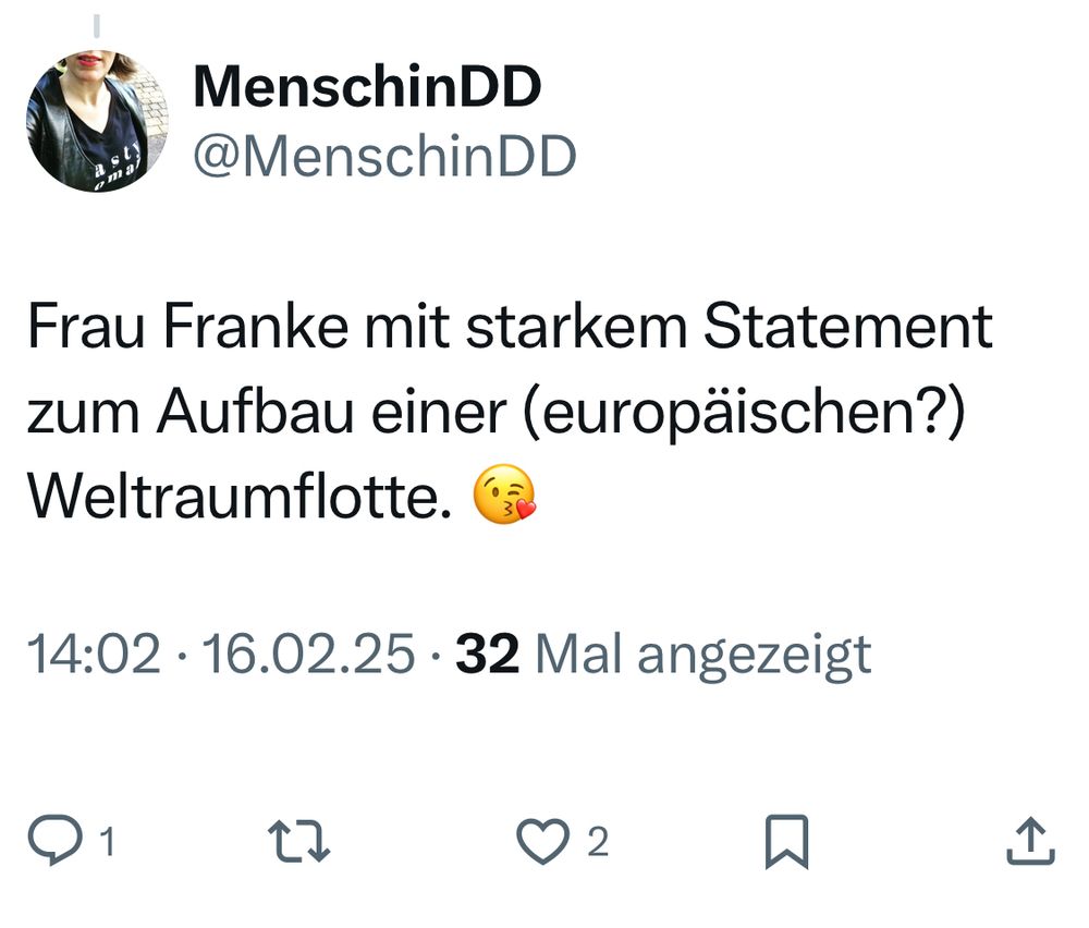 Screenshots meines x-Tweets: „Frau Franke mit starkem Statement zum Aufbau einer (europäischen?) Weltraumflotte. 😘“