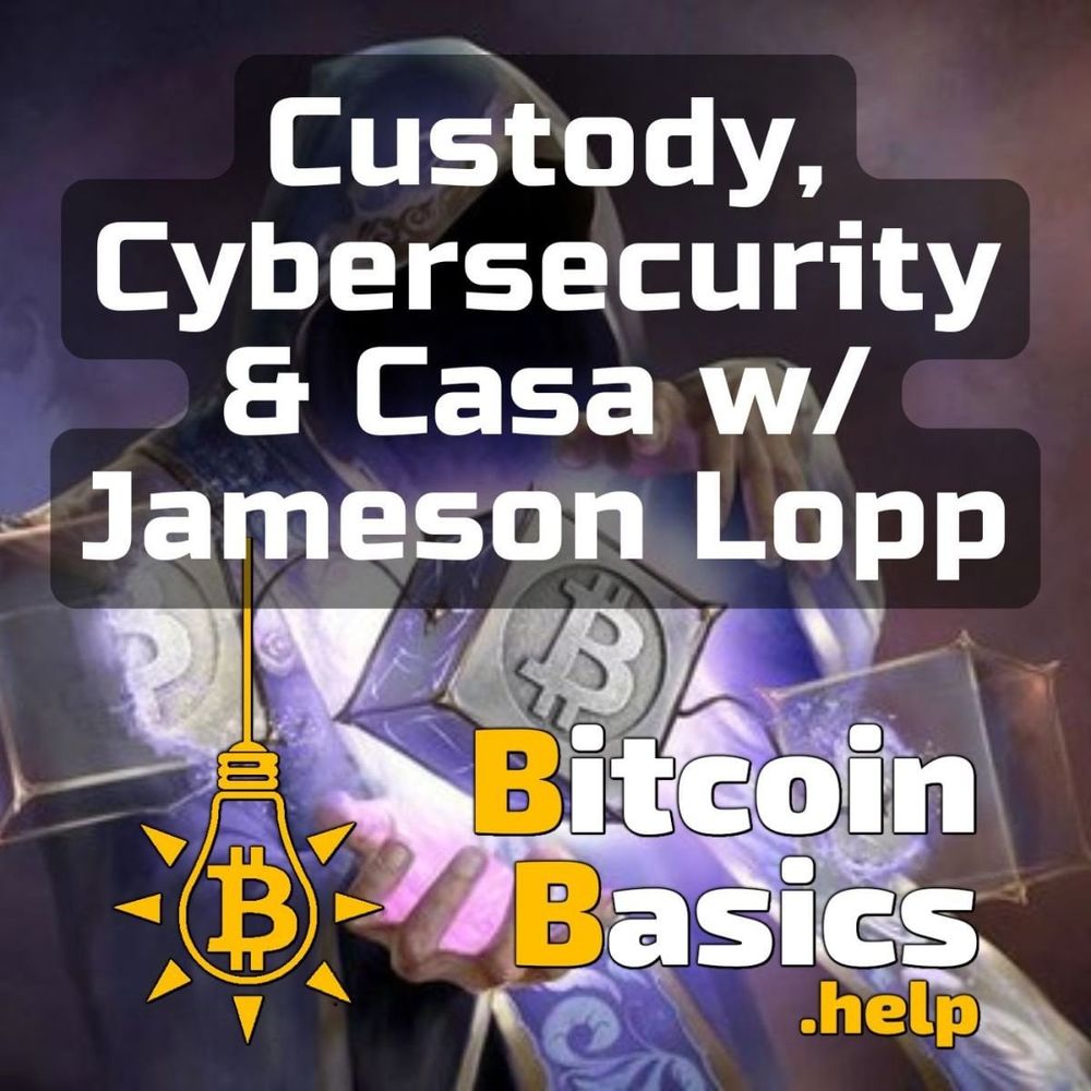 Custody, Cybersecurity & Casa w/ Jameson Lopp (Cypherpunk, co-founder & CSO @ Casa)