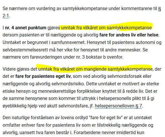 Helsedirektoratets veileder forklarer korrekt at kravet om manglende samtykkekompetanse overhodet ikke gjelder dersom pasienten utgjør en nærliggende og alvorlig fare for andres liv og helse, eller for eget liv.