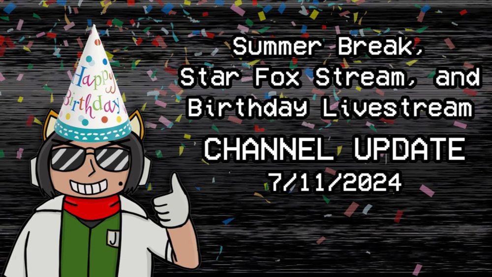 Summer Break, Star Fox Stream, and Birthday Livestream! - Channel Update (7/11/24)