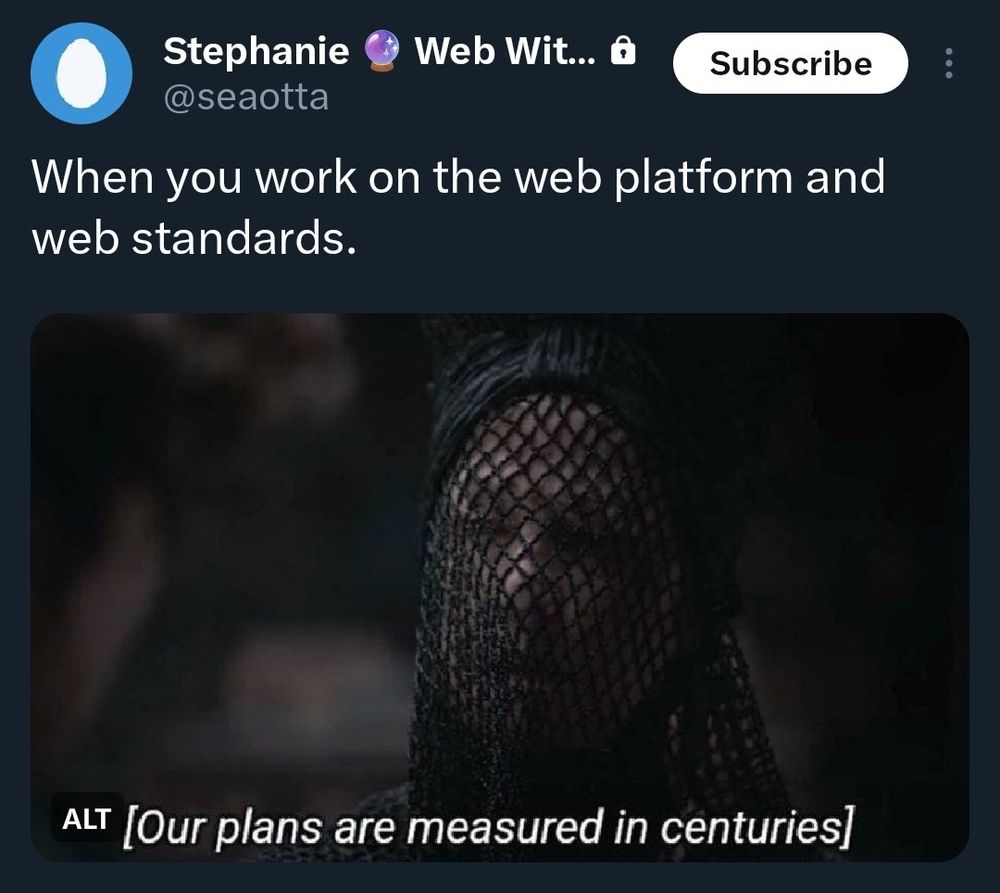 Screenshot of @seaotta tweet with the text "When you work on the web platform and web standards" and a screenshot from Dune where Gaius Helen Mohiam says "Our plans are measured in centuries"
