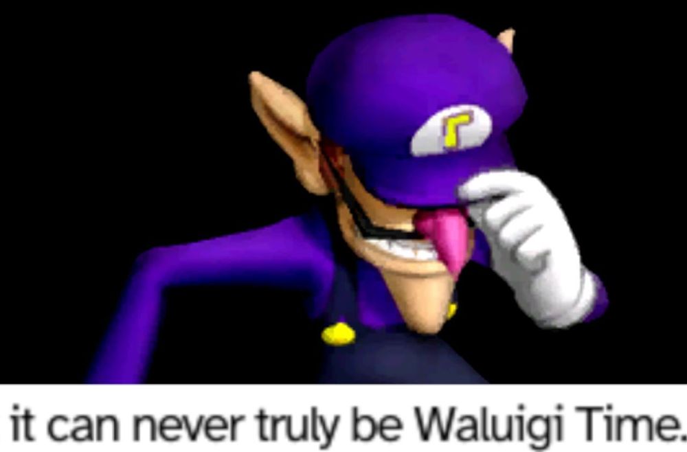 Image de Waluigi à l'air triste, il tient sa casquette un peu vers le bas pour cacher ses yeux.

Il y a un texte en dessous en anglais qui dit "it can never truly be Waluigi Time." "Il ne peut jamais réellement y avoir de Waluigi Moment"