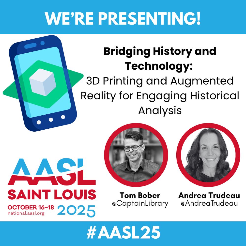 Graphic advertising that Tom Bober and Andrea Trudeau will be co-presenting a sessions called, "Bridging History and Technology: 3D Printing and Augmented Reality for Engaging Historical Analysis" at AASL Conference 2025.