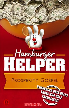A photoshopped image of a Hamburger Helper box. The food has been replaced with money. The title says HAMBURGER HELPER: PROSPERITY GOSPEL. The slogan is "Hamburger only helps those who help themselves!"
