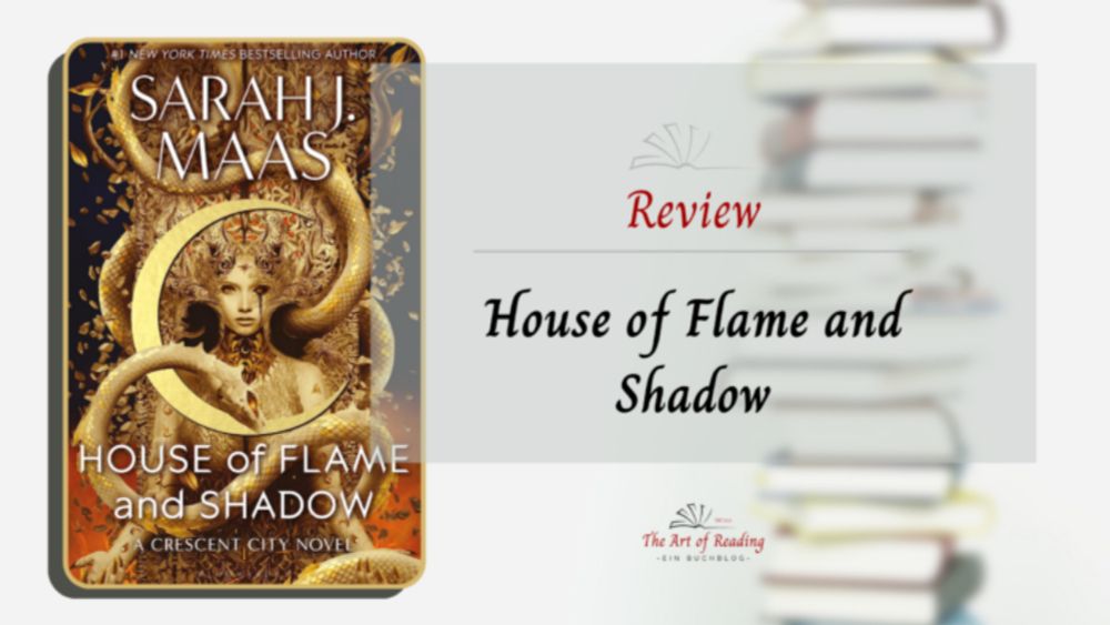 House of Flame and Shadow ♦ Sarah J. Maas | Review | The Art of Reading